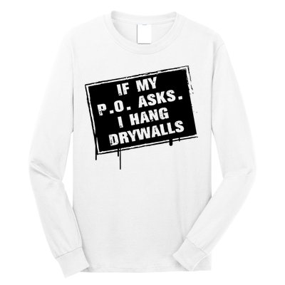 If My PO Asks I Hang Drywall Funny Long Sleeve Shirt