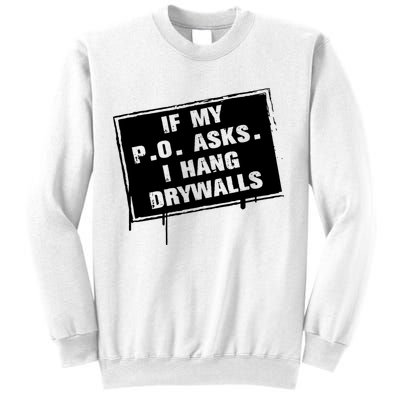 If My PO Asks I Hang Drywall Funny Sweatshirt