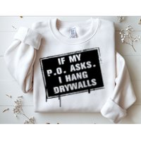 If My PO Asks I Hang Drywall Funny Sweatshirt