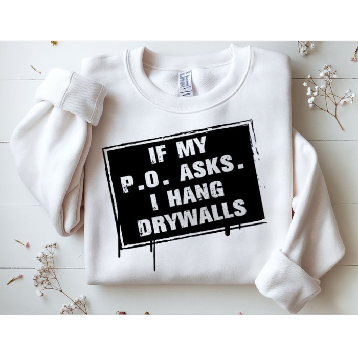 If My PO Asks I Hang Drywall Funny Sweatshirt