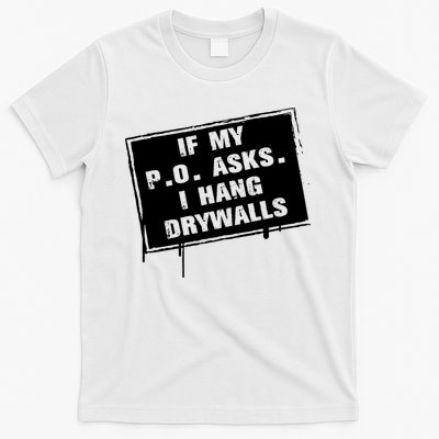 If My PO Asks I Hang Drywall Funny T-Shirt