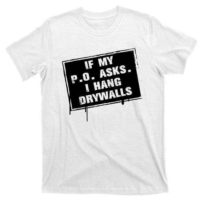 If My PO Asks I Hang Drywall Funny T-Shirt