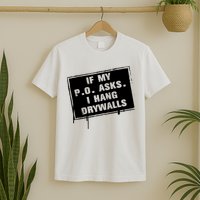 If My PO Asks I Hang Drywall Funny T-Shirt