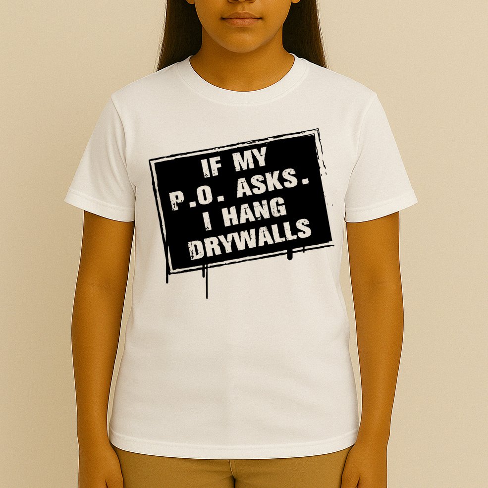 If My PO Asks I Hang Drywall Funny T-Shirt