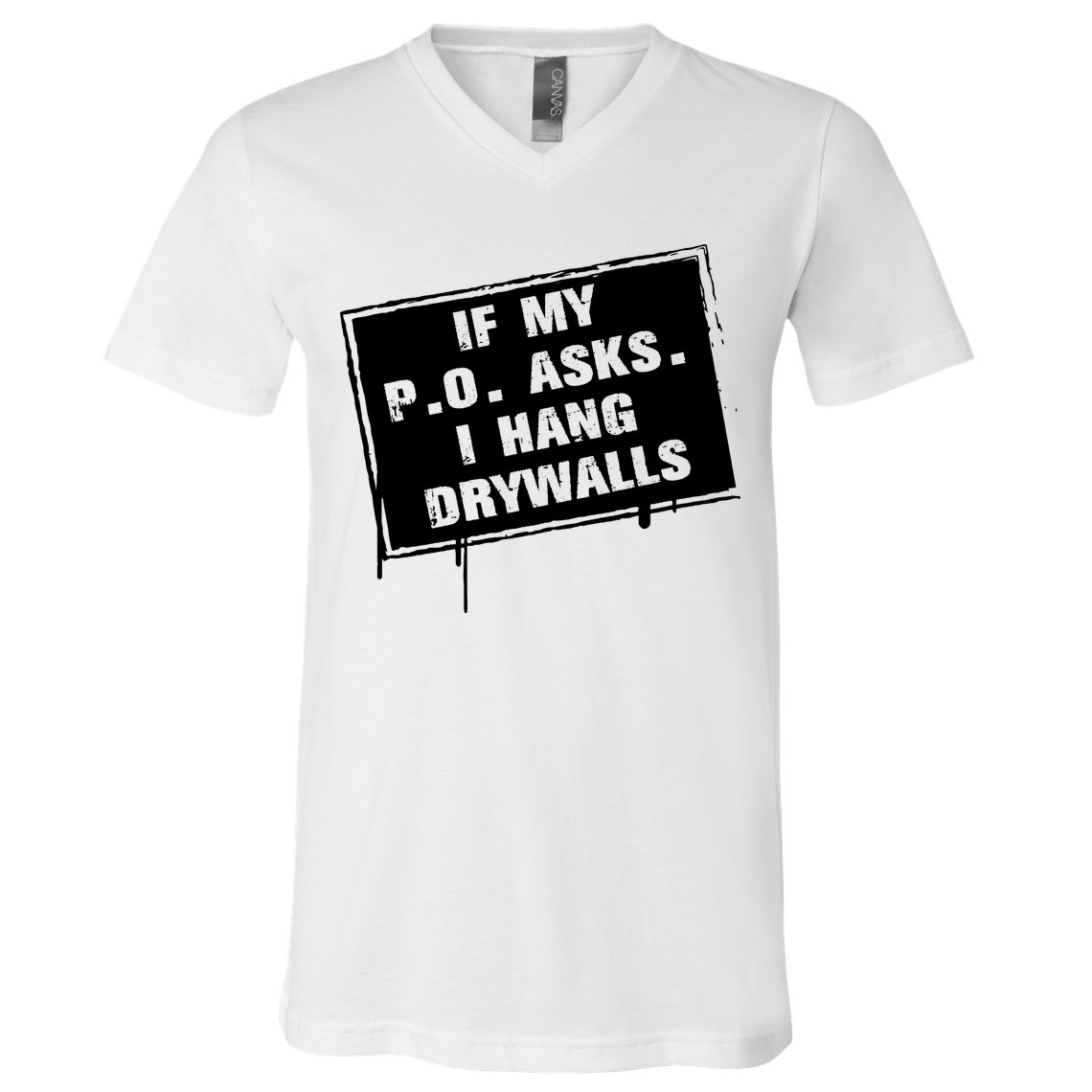 If My PO Asks I Hang Drywall Funny V-Neck T-Shirt