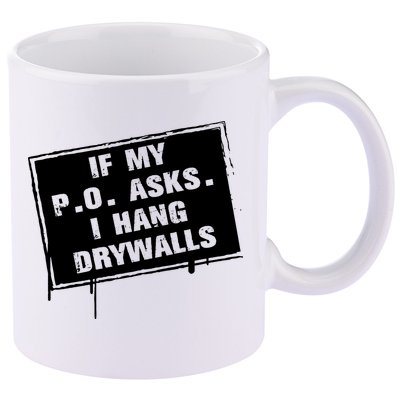 If My PO Asks I Hang Drywall Funny 11oz C Handle Ceramic Mug