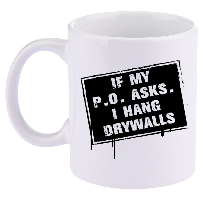 If My PO Asks I Hang Drywall Funny 11oz C Handle Ceramic Mug