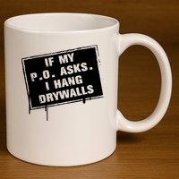 If My PO Asks I Hang Drywall Funny 11oz C Handle Ceramic Mug