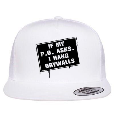 If My PO Asks I Hang Drywall Funny Flatbill Hat