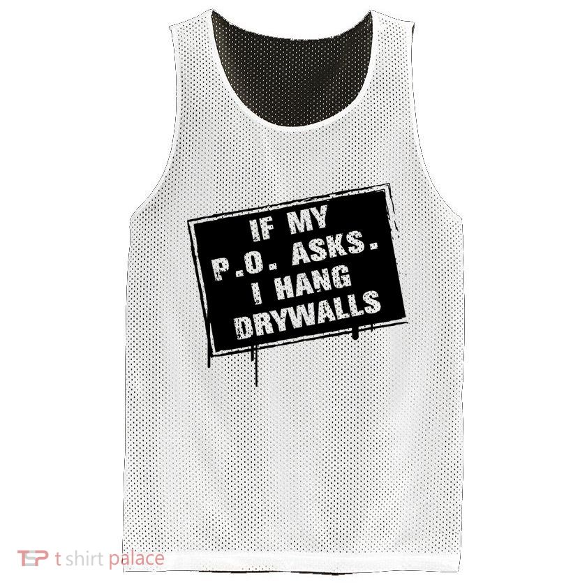 If My PO Asks I Hang Drywall Funny Mesh Reversible Basketball Jersey Tank