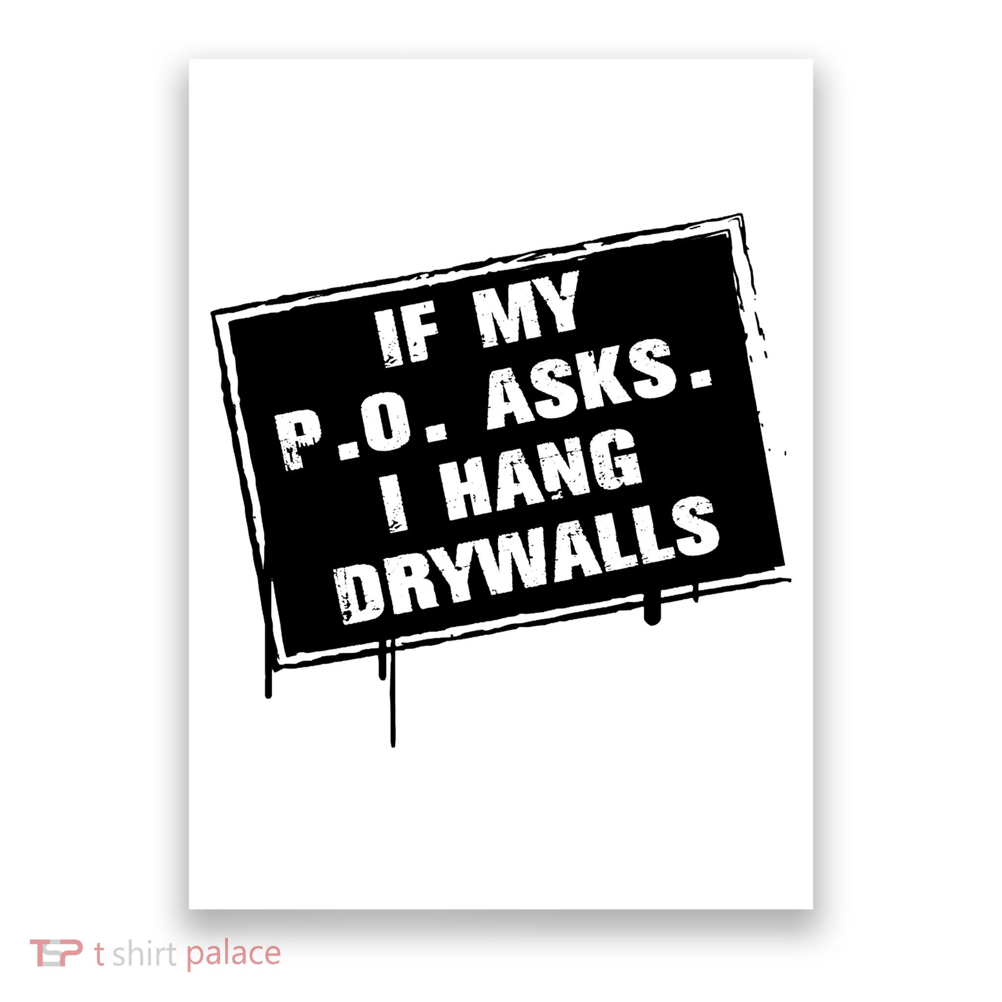 If My PO Asks I Hang Drywall Funny Poster