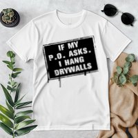 If My PO Asks I Hang Drywall Funny Premium T-Shirt