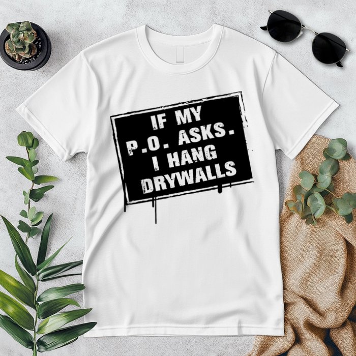 If My PO Asks I Hang Drywall Funny Premium T-Shirt