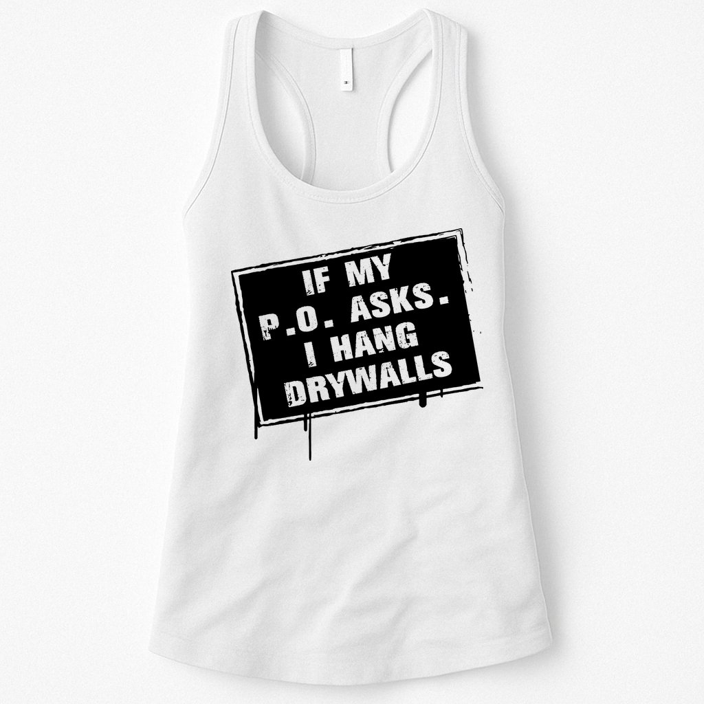 If My PO Asks I Hang Drywall Funny Womens Tank Top