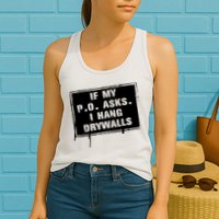 If My PO Asks I Hang Drywall Funny Womens Tank Top