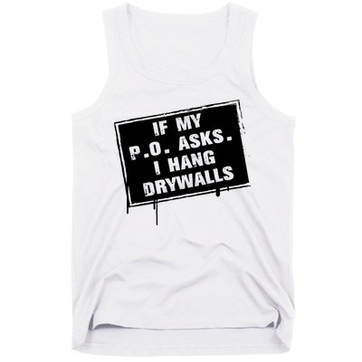 If My PO Asks I Hang Drywall Funny Tank Top