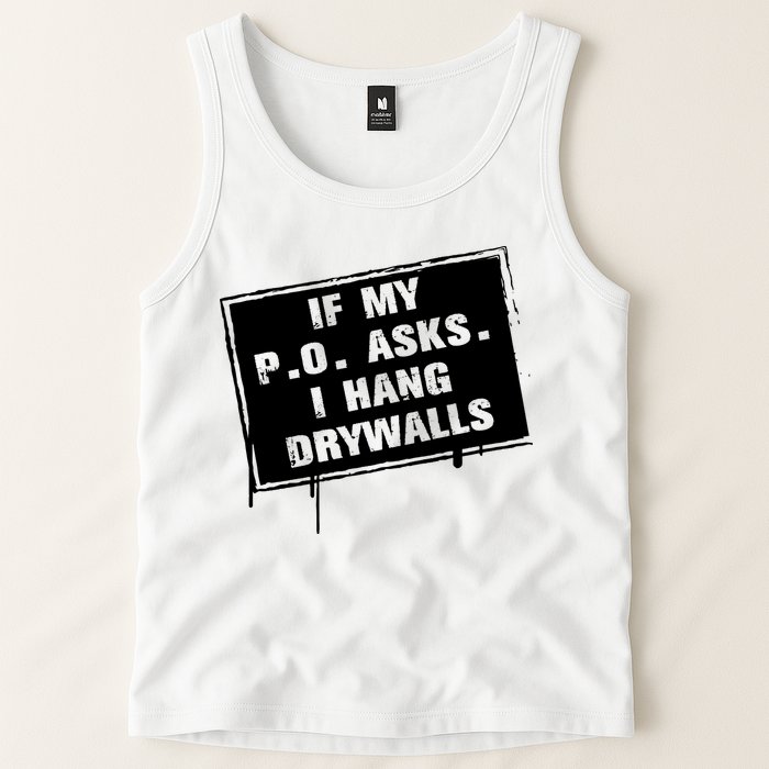 If My PO Asks I Hang Drywall Funny Tank Top