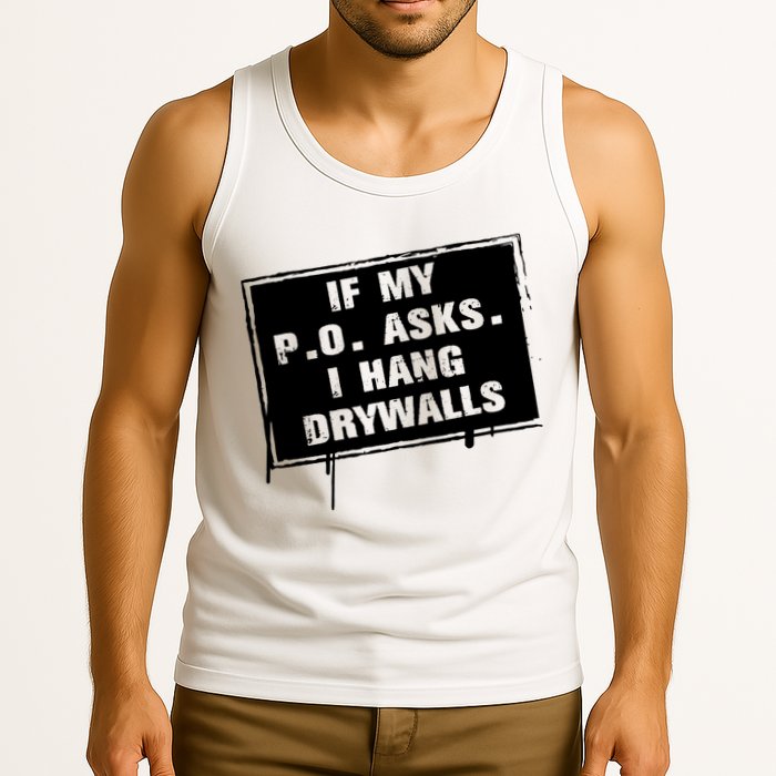 If My PO Asks I Hang Drywall Funny Tank Top