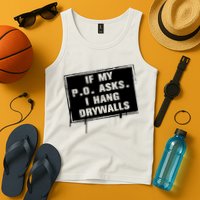 If My PO Asks I Hang Drywall Funny Tank Top