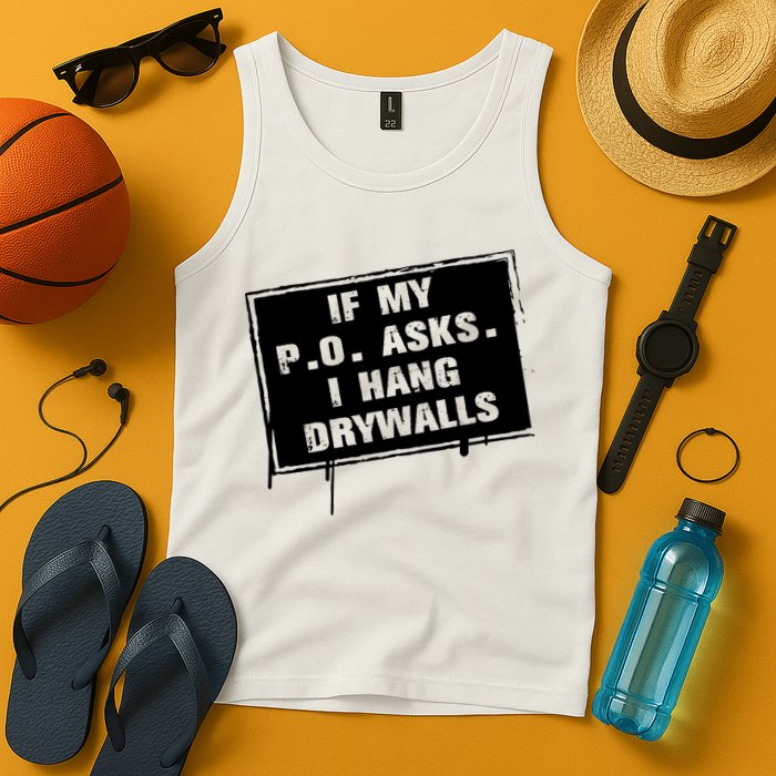 If My PO Asks I Hang Drywall Funny Tank Top