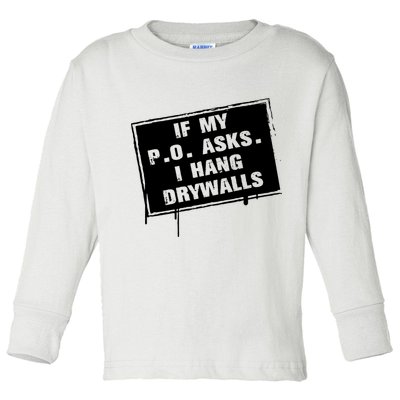 If My PO Asks I Hang Drywall Funny Toddler Long Sleeve Shirt