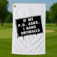 If My PO Asks I Hang Drywall Funny Golf Towel