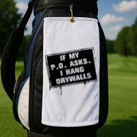If My PO Asks I Hang Drywall Funny Golf Towel
