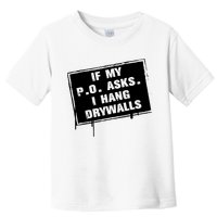 If My PO Asks I Hang Drywall Funny Toddler T-Shirt