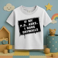If My PO Asks I Hang Drywall Funny Toddler T-Shirt