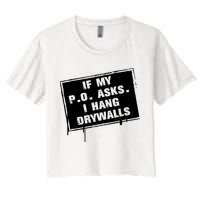 If My PO Asks I Hang Drywall Funny Crop Top