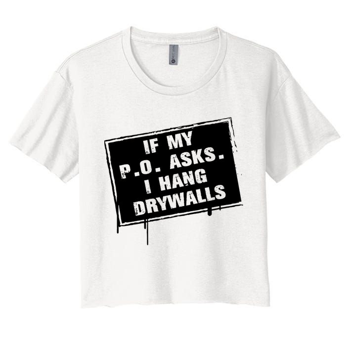 If My PO Asks I Hang Drywall Funny Crop Top