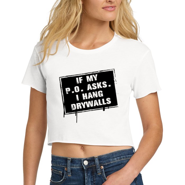 If My PO Asks I Hang Drywall Funny Crop Top