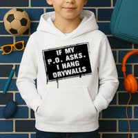 If My PO Asks I Hang Drywall Funny Kids Hoodie