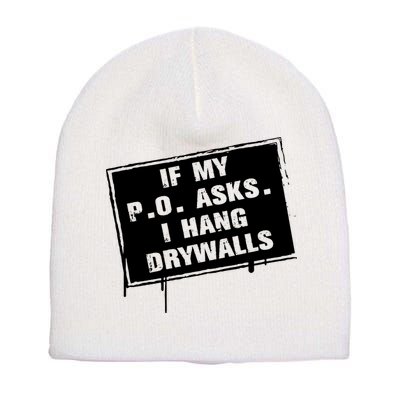 If My PO Asks I Hang Drywall Funny Short Acrylic Beanie
