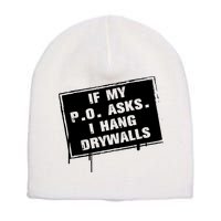If My PO Asks I Hang Drywall Funny Short Acrylic Beanie
