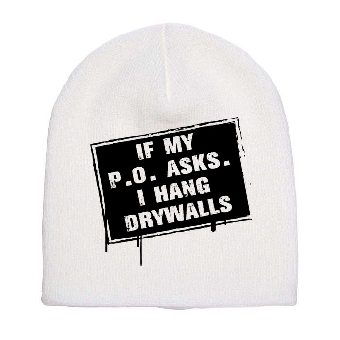 If My PO Asks I Hang Drywall Funny Short Acrylic Beanie