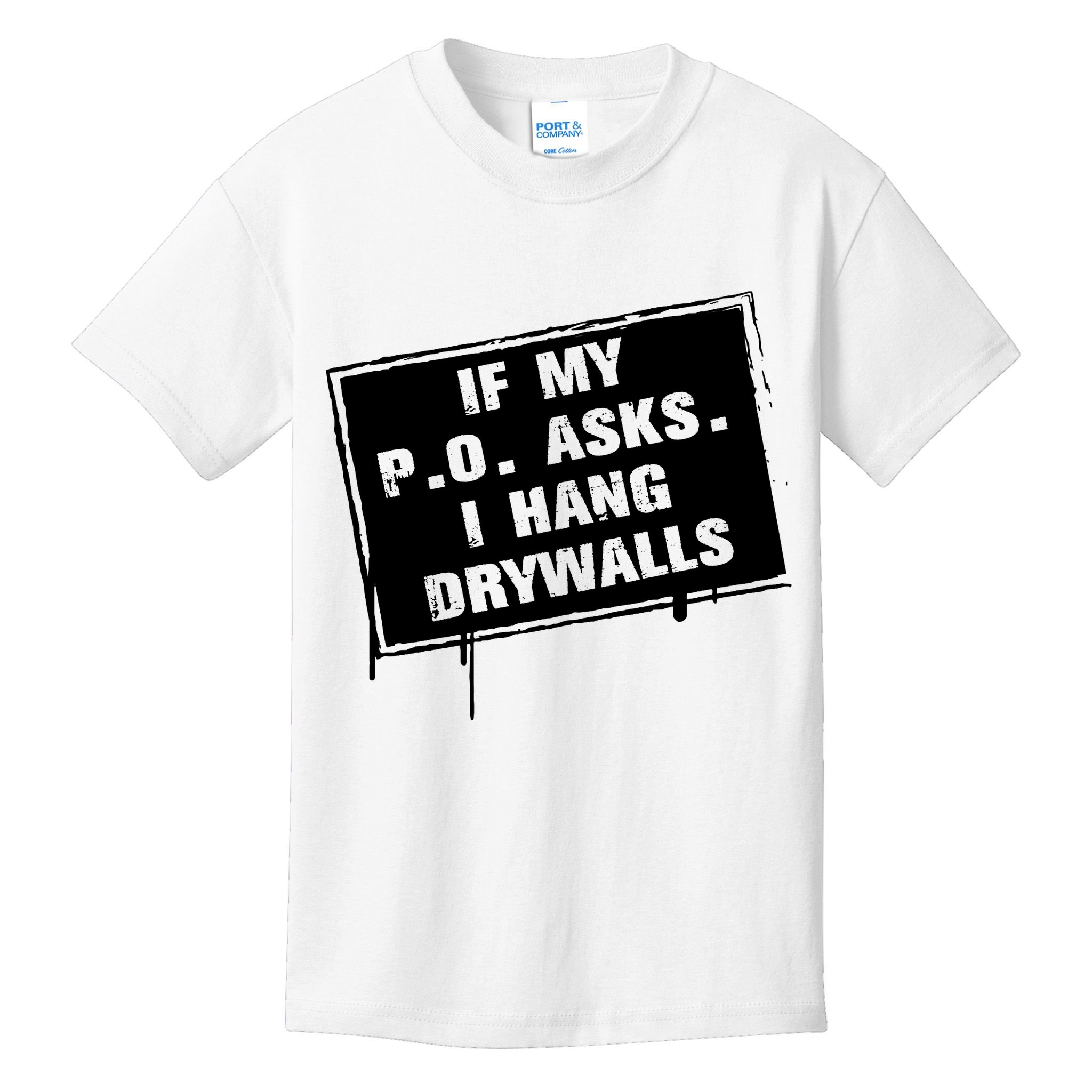If My PO Asks I Hang Drywall Funny Kids T-Shirt