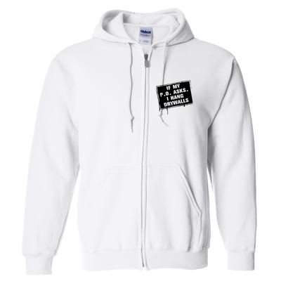 If My PO Asks I Hang Drywall Funny Full Zip Hoodie