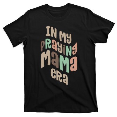 In My Praying Mama Era Christian Mom T-Shirt