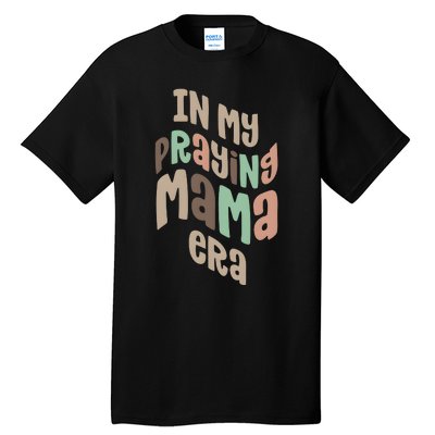 In My Praying Mama Era Christian Mom Tall T-Shirt