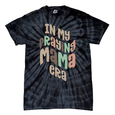 In My Praying Mama Era Christian Mom Tie-Dye T-Shirt