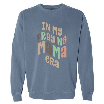 In My Praying Mama Era Christian Mom Garment-Dyed Sweatshirt