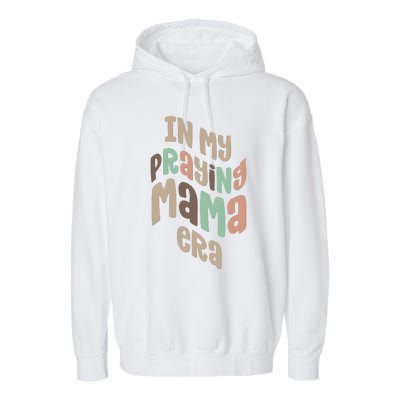 In My Praying Mama Era Christian Mom Garment-Dyed Fleece Hoodie