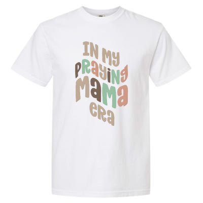 In My Praying Mama Era Christian Mom Garment-Dyed Heavyweight T-Shirt