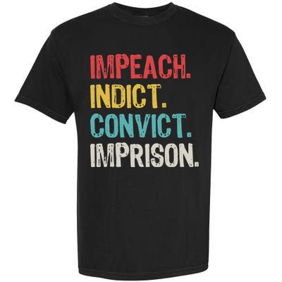 Impeach Indict Convict Imprison  Garment-Dyed Heavyweight T-Shirt