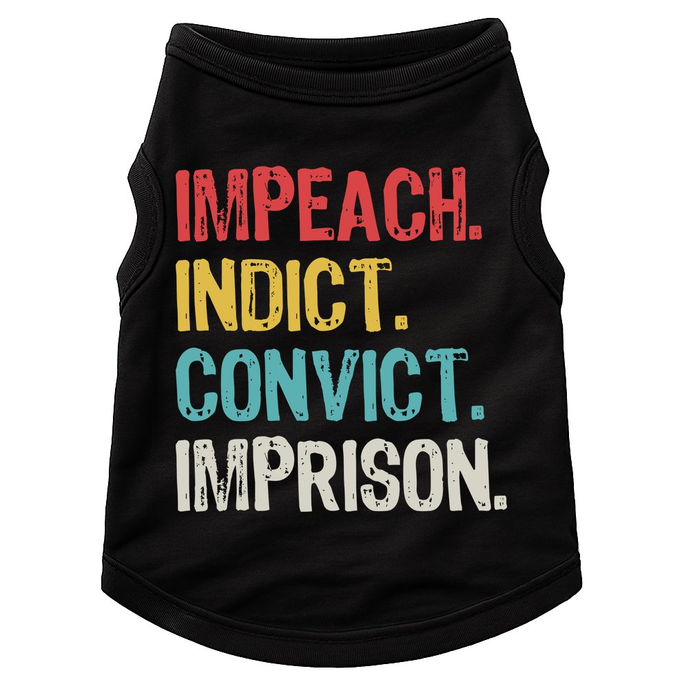 Impeach Indict Convict Imprison  Doggie Tank