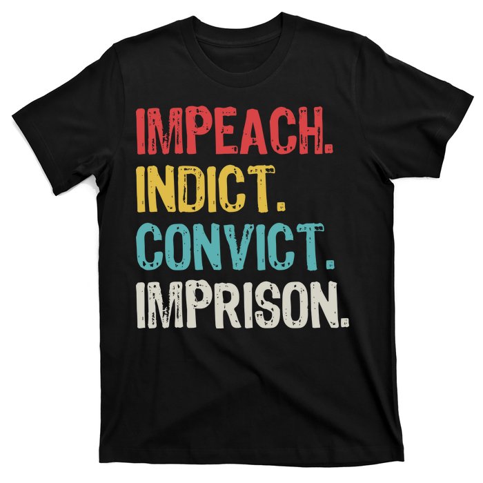 Impeach Indict Convict Imprison  T-Shirt