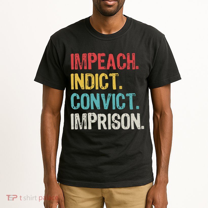 Impeach Indict Convict Imprison  Tall T-Shirt
