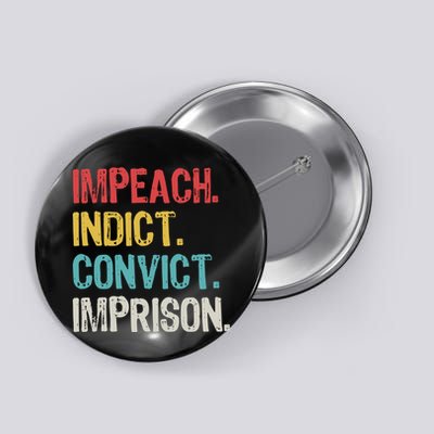 Impeach Indict Convict Imprison  Button
