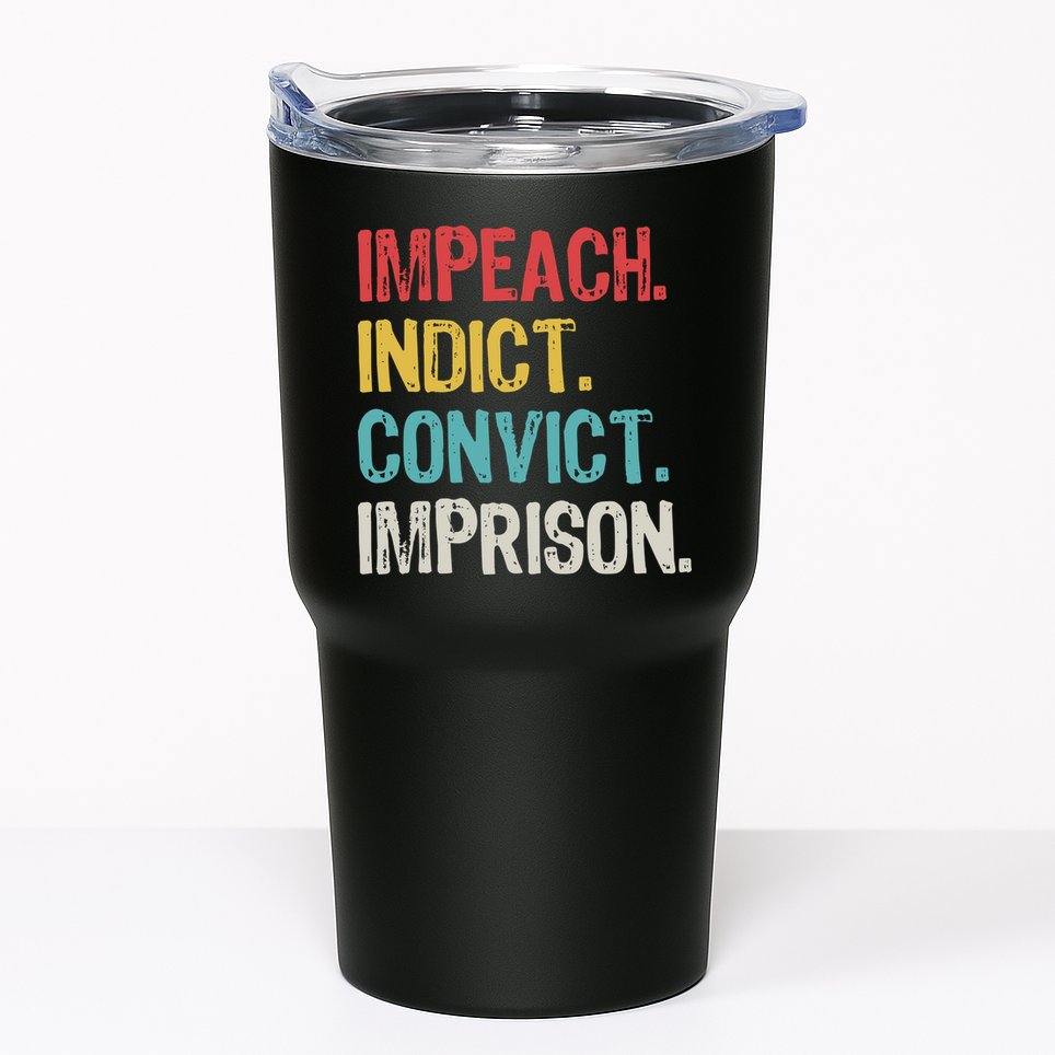Impeach Indict Convict Imprison  Tumbler